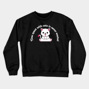 Cat - Time spent with cats is never wasted Crewneck Sweatshirt